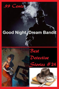 Title: 99 Cents Best Detective Stories Good Night, Dream Bandit ( adventure, fantasy, romantic, action, fiction, science fiction, amazing , western, thriller, crime novel, crime story, detective story, classic western, Billy the kid, Wyatt Earp ), Author: EMIL PETAJA