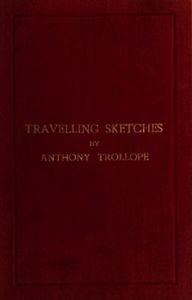 Title: Travelling Sketches, Author: Anthony Trollope