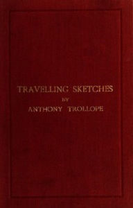 Title: Traveling Sketches, Author: Anthony Trollope