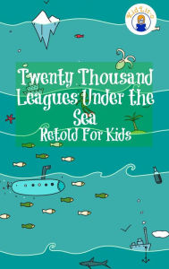 Twenty Thousand Leagues Under the Sea Retold For Kids (Beginner Reader Classics)