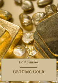 Title: Getting Gold (Illustrated), Author: J. C. F. Johnson