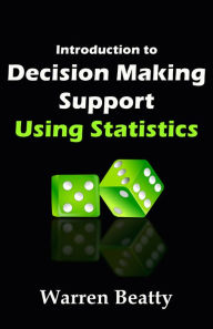 Title: Introduction to Decision Making Support Using Statistics, Author: Warren Beatty