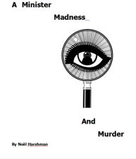 Title: A Minister, Madness and Murder, Author: Noel Harshman