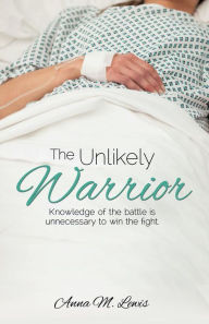 Title: The Unlikely Warrior, Author: Anna M. Lewis