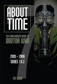 Title: About Time 7: The Unauthorized Guide to Doctor Who (Series 1 to 2), Author: Tat Wood