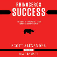 Title: Rhinoceros Success: The Secret to Charging Full Speed Toward Every Opportunity, Author: Scott Alexander