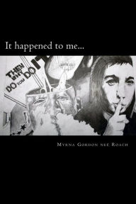 Title: It happened to me, Author: Myrna Gordon née Roach