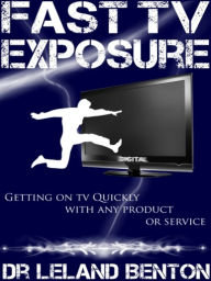 Title: Fast TV Exposure, Author: Dr. Leland Benton