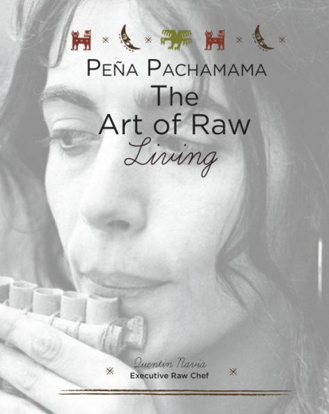 Peña Pachamama: The Art of Raw Living