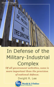 Title: In Defense of the Military-Industrial Complex, Author: Dwight R. Lee