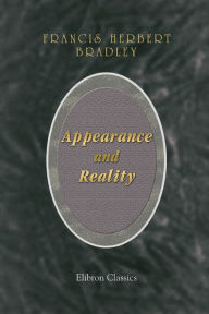 Title: Appearance and Reality. A Metaphysical Essay., Author: Francis Bradley