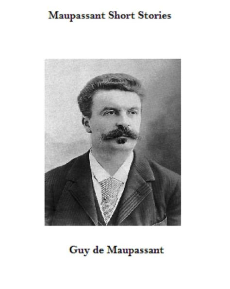 The Entire Original Maupassant Short Stories