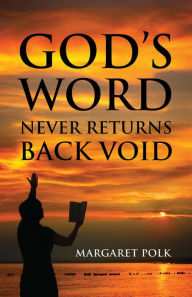 Title: God's Word Never Returns Back Void, Author: Margaret Polk