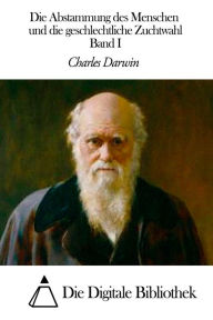 Title: Die Abstammung des Menschen und die geschlechtliche Zuchtwahl Band I, Author: Charles Darwin