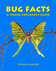 Title: BUG FACTS A Young Explorer's Guide, Author: Patricia Shapiro