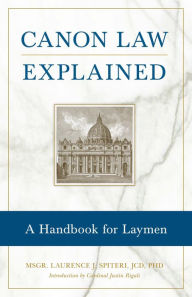 Title: Canon Law Explained: A Handbook for Laymen, Author: Fr. Laurence J. Spiteri