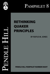 Title: Rethinking Quaker Principles, Author: Rufus Jones
