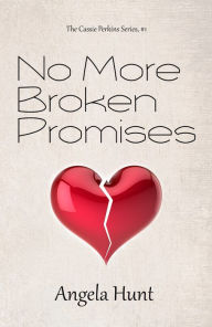 Title: No More Broken Promises, Author: Angela Hunt