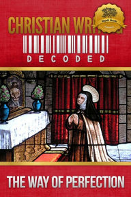 Title: Christian Writing Decoded: The Way of Perfection, Author: Saint Teresa of Avila