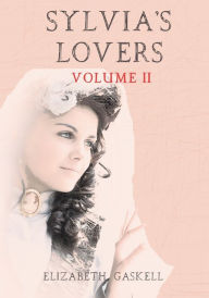 Title: Sylvia's Lovers : Volume II (Illustrated), Author: Elizabeth Gaskell