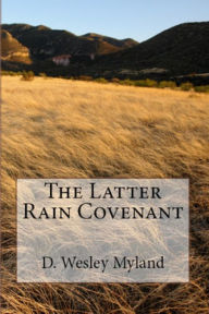 Title: The Latter Rain Covenant, Author: D Wesley Myland