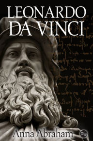 Title: Leonardo da Vinci, Author: Anna Abraham