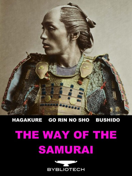 The Way of the Samurai: The Book of Five Rings, The Hagakure, Bushido - The Soul of Japan