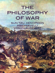 Title: The Philosophy of War: Sun Tzu, Xenophon, Machiavelli and Von Clausewitz, Author: Sun Tzu