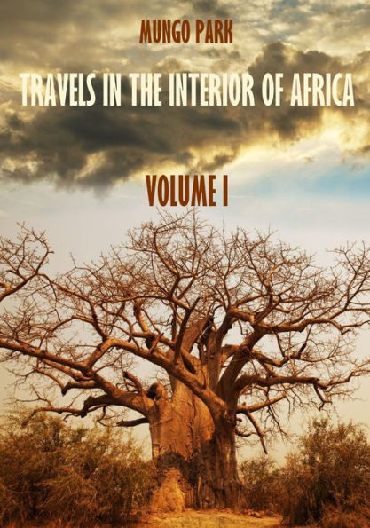 Travels in the Interior of Africa : Volume I (Illustrated)