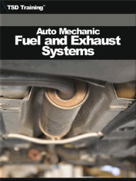 Title: Auto Mechanic - Fuel and Exhaust Systems (Mechanics and Hydraulics), Author: TSD Training