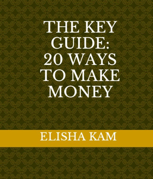 The Key Guide: 20 Ways to Make Money