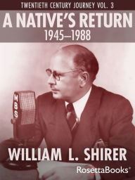 Title: A Native's Return, 1945-1988: Twentieth Century Journey Vol. III, Author: William L. Shirer