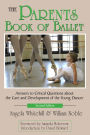 The Parents Book of Ballet: Answers to Critical Questions about the Care and Development of the Young Dancer