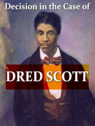 Title: Dred Scott Versus John F. A. Sandford, Author: Benjamin C. Howard