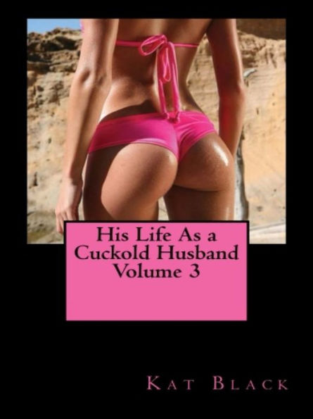 His Life As a Cuckold Husband Volume 3