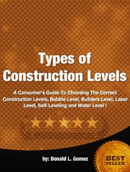 Types of Construction Levels-A Consumer’s Guide To Choosing The Correct Construction Levels, Builders Level, Laser Level, Self-Leveling and Water Level!