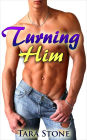 Turning Him (First Time Gay Erotica)(First time Gay Romance)
