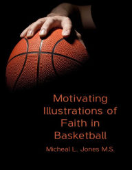 Title: Motivating Illustrations of Faith in Basketball, Author: Micheal Jones