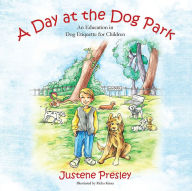 Title: A Day at the Dog Park: An Education in Dog Etiquette for Children, Author: Justene Presley