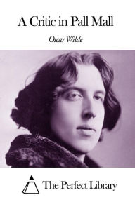 Title: A Critic in Pall Mall, Author: Oscar Wilde