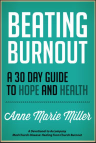 Title: Beating Burnout: A 30 Day Guide to Hope and Health, Author: Anne Marie Miller