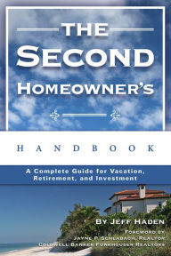 Title: The Second Homeowner's Handbook: A Complete Guide for Vacation, Income, Retirement, and Investment, Author: Jeff Haden