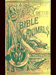 Title: Story of the Bible Animals, Author: J. G. Wood