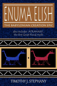 Title: Enuma Elish: The Babylonian Creation Epic, Author: Timothy Stephany