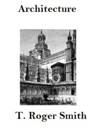 Title: Architecture: Gothic and Renaissance, Author: T. Roger Smith