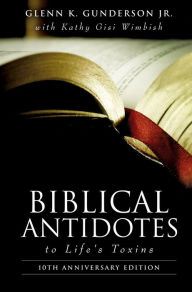 Title: BIBLICAL ANTIDOTES to Life's Toxins, Author: Glen K. Gunderson Jr.