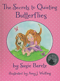 Title: The Secrets to Quieting Butterflies, Author: Susie Baretz