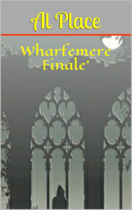 Title: Wharfemere Finale (Chronicles of Mark Johnson, #2), Author: Al Place