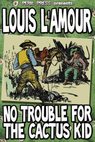 Title: No Trouble For The Cactus Kid, Author: Louis L'Amour