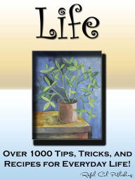 Title: Life Tips (Over 1000 Tips, Tricks, and Recipes for Everyday Life!), Author: Rafal Col